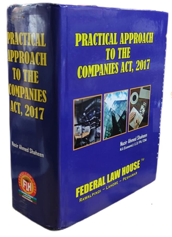 Practical Approach to Companies Act, 2017 (Ed.July 2021) By: Nazir A. Shaheen