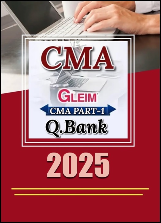 CMA Part -1: Financial Reporting, Planning, Performance, And Control (Gleim Q.Bank) Ed.2025