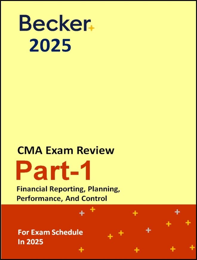 CMA Part -1: Financial Reporting, Planning, Performance, And Control (Becker) Ed.2025